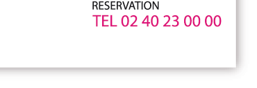 reservation au 02 40 23 00 00